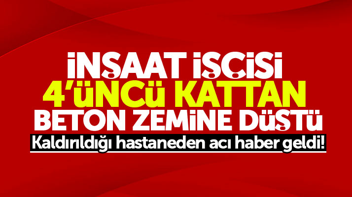 Samsun'da inşaatın 4'üncü katından düşen Ahmet Topçu hayatını kaybetti