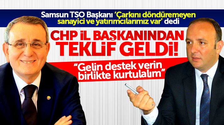 Samsun CHP'den Samsun TSO Başkanı Murzioğlu'na çağrı: Gelin birlikte kurtulalım