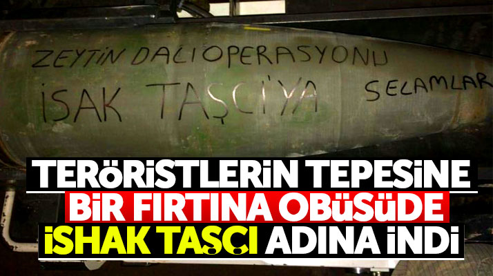 İshak Taşçı'nın isminin yazılı olduğu fırtına obüsü Afrin operasyonunda kullanıldı
