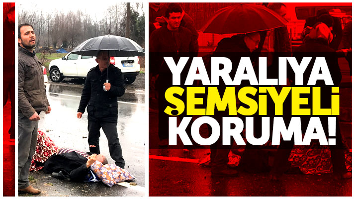 Samsun'da trafik kazasında yaralanan vatandaşa şemsiyeli koruma