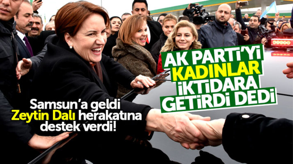 Samsun'a gelen Meral Akşener, Afrin'de başlatılan Zeytin Dalı harekatına destek verdi