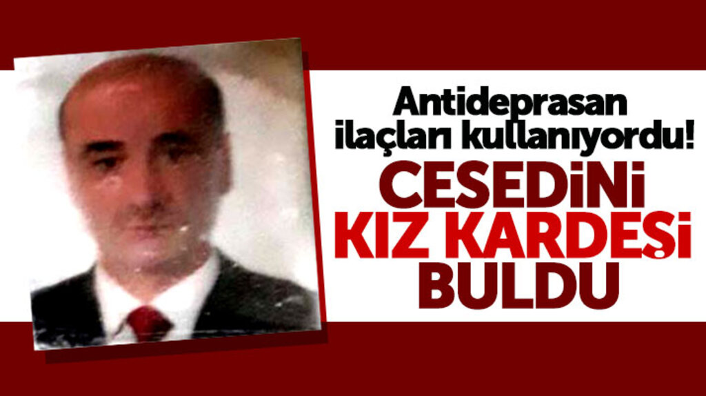 Samsun'da antidepresan ilaçları kullanan Erol Ekiz'in cesedi kız kardeşi tarafından bulundu
