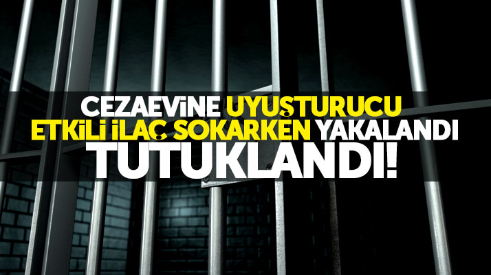 Samsun'da cezaevine uyuşturucu etkili ilaç sokmak isteyen kişi tutuklandı