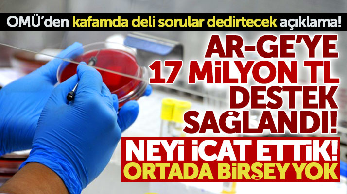 Samsun OMÜ'de AR-GE projelerine 17 milyon TL destek verildi ama ortada bir şey yok