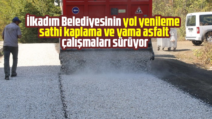 İlkadım Belediyesinin yol yenileme, sathi kaplama ve yama asfalt çalışmaları sürüyor