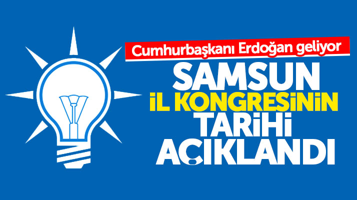 AK Parti Samsun İl Kongresinin yapılacağı tarih açıklandı