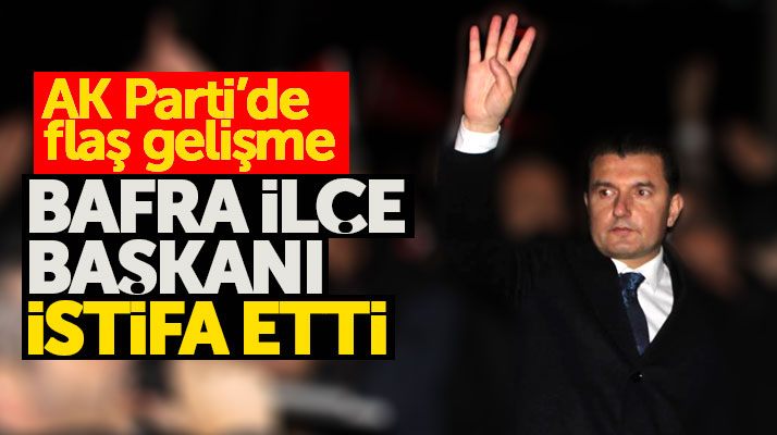 Samsun'da AK Parti Bafra İlçe Başkanı Tuncay Yurduseven istifa etti