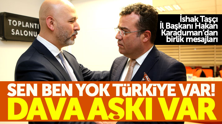 Samsun AK Parti'de İshak Taşçı ve Hakan Karaduman'dan birlik mesajları