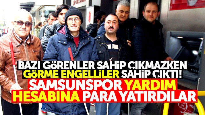 Samsun Görme Engelliler Kulübü üyeleri Samsunspor yardım hesabına para yatırdı