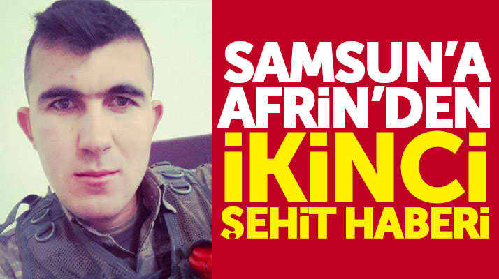 Samsun'a Afrin'den ikinci şehit ateşi düştü! Uzman Çavuş Hüseyin Şahin şehit oldu