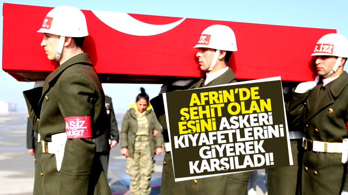 Samsun'da Afrin şehidi Hüseyin Şahin'i eşi Çiğdem Şahin askeri kıyafet giyerek karşıladı