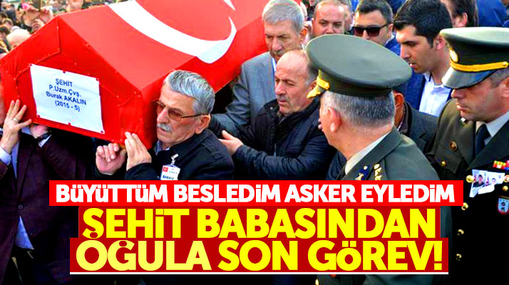 Afrin şehidi Burak Akalın'a babadan son görev! Şehit oğlunun tabutunu omuzunda taşıdı