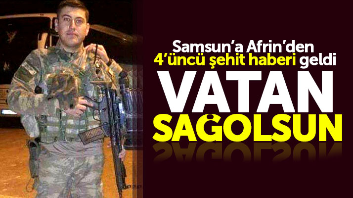 Samsun'a Afrin'den 4'üncü şehit haberi! Havzalı Göksu Şafak Şahin şehit düştü