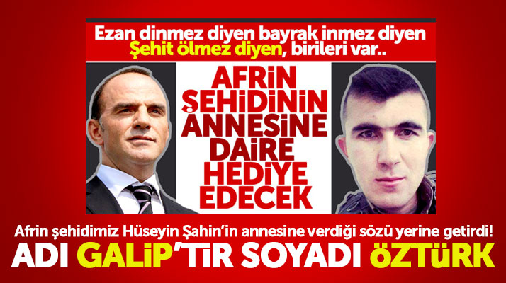 Galip Öztürk Afrin şehidi Hüseyin Şahin'in annesine daire hediye etti