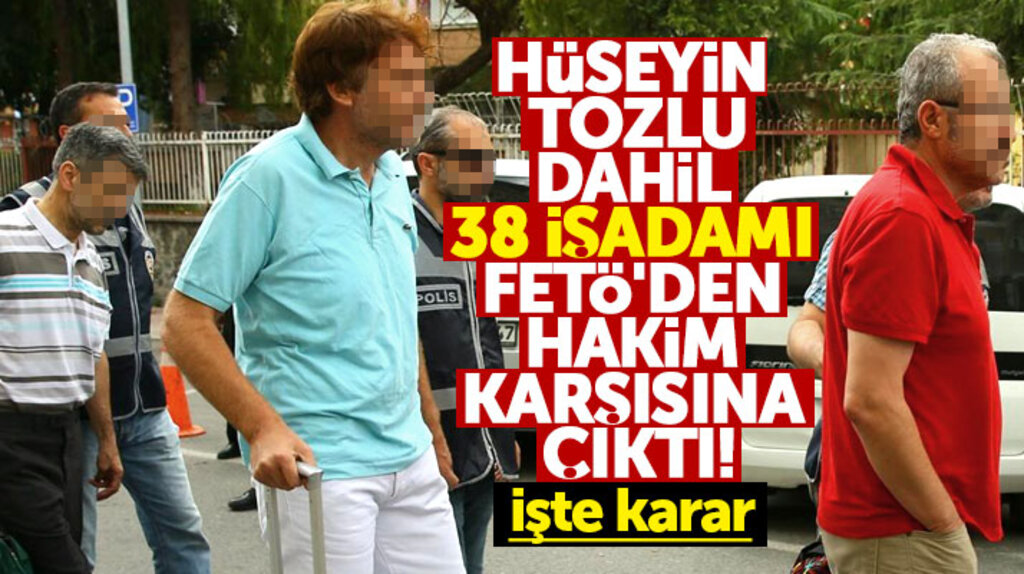 Samsun'da işadamı Hüseyin Tozlu dahil FETÖ'den 11'i tutuklu 38 işadamı hakim karşısına çıktı