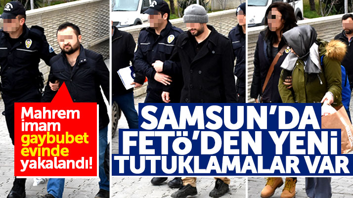 Samsun'da FETÖ'nün mahrem imamı ile birlikte iki kişi tutuklandı