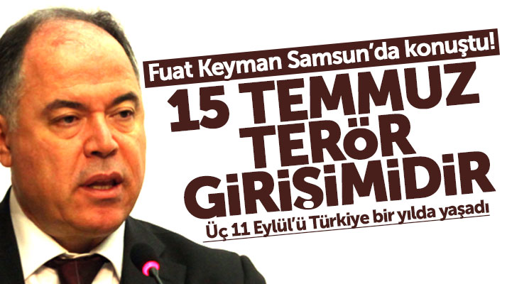Fuat Keyman Samsun OMÜ'de 15 Temmuz ve FETÖ Çalıştayında konuştu