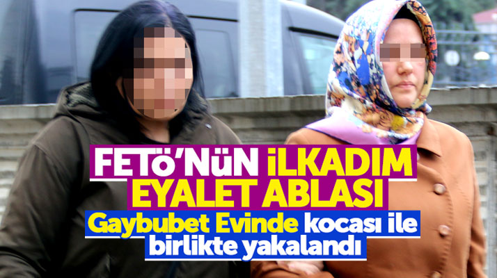 Samsun'da FETÖ'nün İlkadım Eyalet Ablası ve kocası gaybubet evinde yakalandı