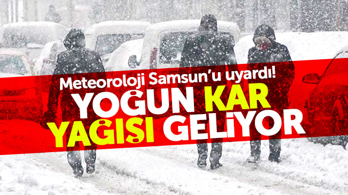 Samsun'a Meteoroloji Genel Müdürlüğünden yoğun kar yağışı uyarısı!