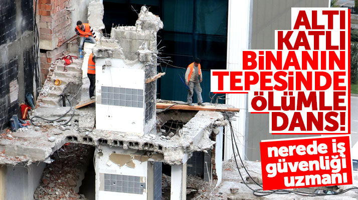 Samsun'da altı katlı binanın yıkımını yapan işçiler adeta ölümle dans etti!