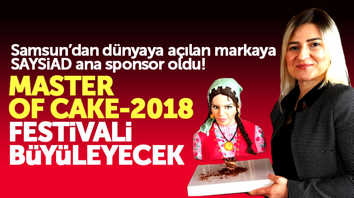 Master Of Cake 2018 İstanbul Festivali'nin tanıtım toplantısı Samsun'da yapıldı
