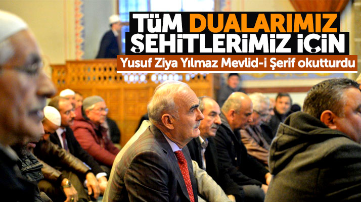 Yusuf Ziya Yılmaz Büyük Camide şehitler için Mevlid-i Şerif okutturdu