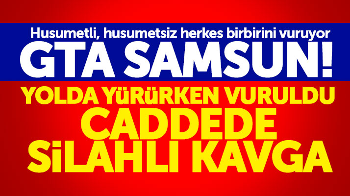 Samsun'un iki ilçesinde silahlı saldırı ve silahlı kavga olayında 3 kişi yaralandı