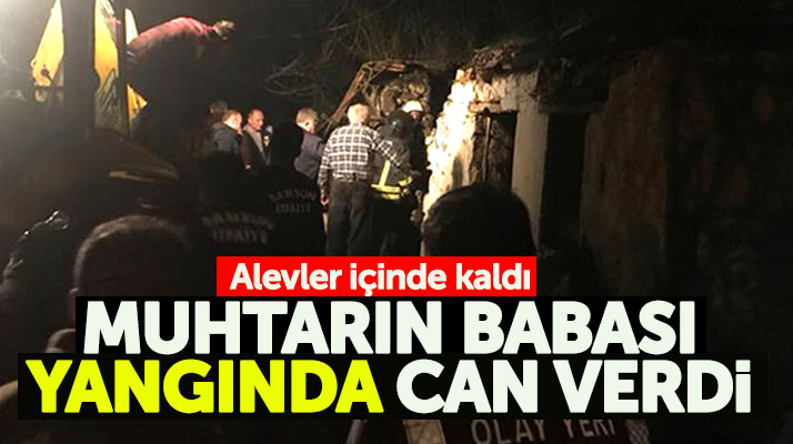 Samsun Canik'te muhtar Mustafa Çağlar'ın babası ev yangınında can verdi