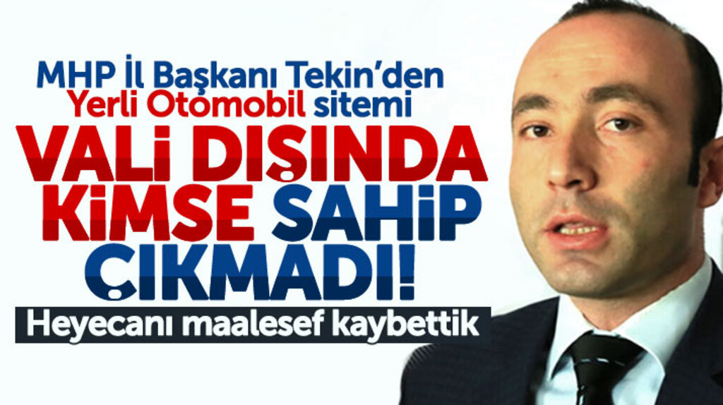 MHP Samsun İl Başkanı Tekin'den yerli otomobil sitemi! Vali dışında kimse sahip çıkmadı