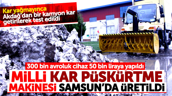 Samsun'da tamamen yerli ve milli üretim olan kar püskürtme makinesi yapıldı