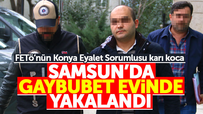 Samsun'da Konya'da aranan FETÖ firarisi karı koca çift, gaybubet evinde yakalandı
