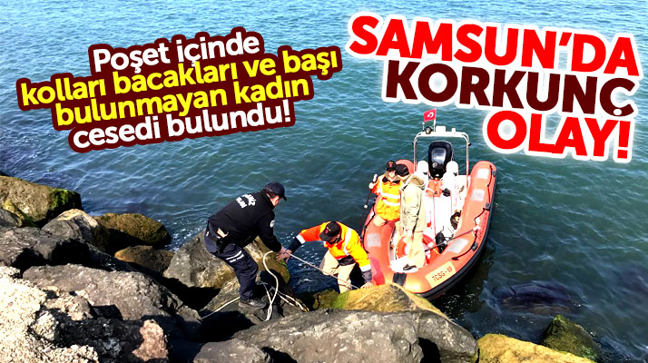 Samsun'da poşet içinde kolları, bacakları ve başı bulunmayan kadın cesedi bulundu
