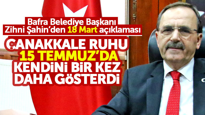Bafra Belediye Başkanı Zihni Şahin'den 18 Mart Çanakkale Zaferi açıklaması
