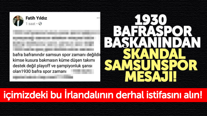 1930 Bafraspor Başkanı Fatih Yıldız'dan skandal Samsunspor mesajı