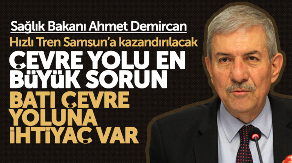 Sağlık Bakanı Ahmet Demircan'dan Samsun'un ulaşım sorunları ile ilgili önemli açıklama