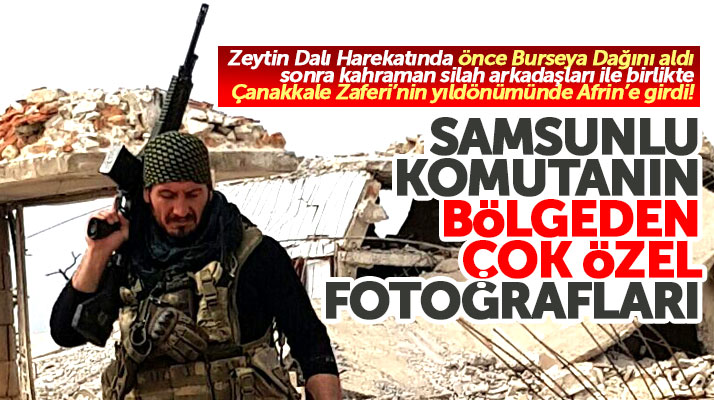 Samsunlu komutanın Afrin merkezinden çok özel fotoğrafları