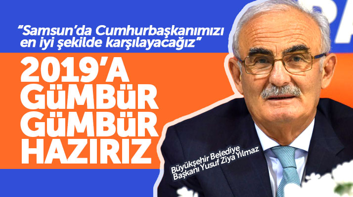 Yusuf Ziya Yılmaz: Cumhurbaşkanımızı Samsun'da en iyi şekilde karşılayacağız
