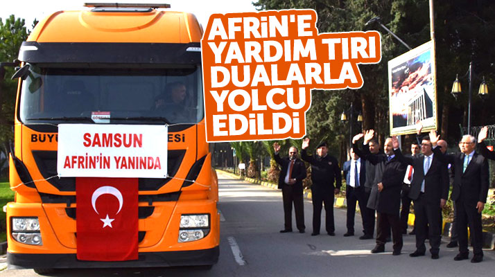 Samsun Büyükşehir ve Atakum Belediyesi Afrin'e yardım tırı gönderdi