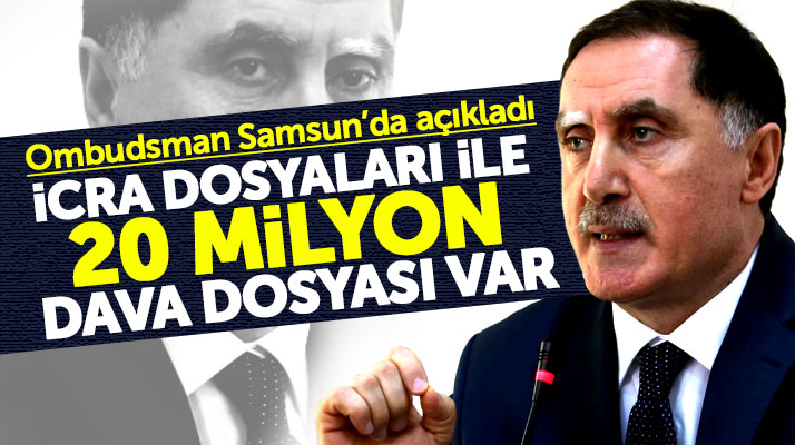 Ombudsman Şeref Malkoç Samsun'da açıkladı! 20 milyon dava dosyası var