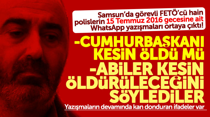 Samsun'da 15 Temmuz gecesi FETÖ'cü polislerin şok eden WhatsApp yazışmaları