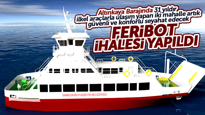 Samsun Büyükşehir Belediyesi Vezirköprü Feribotu'nun ihalesini yaptı