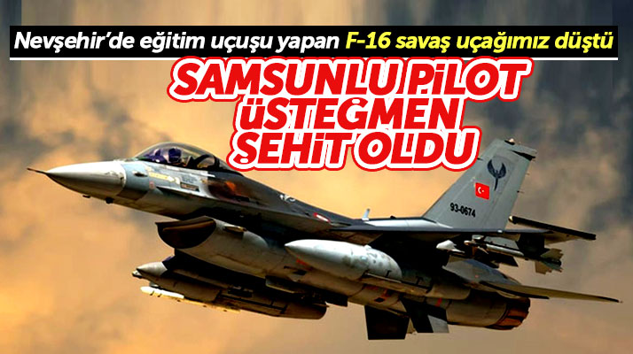 Samsunlu üsteğmen Nevşehir'de düşen F-16 savaş uçağında şehit oldu