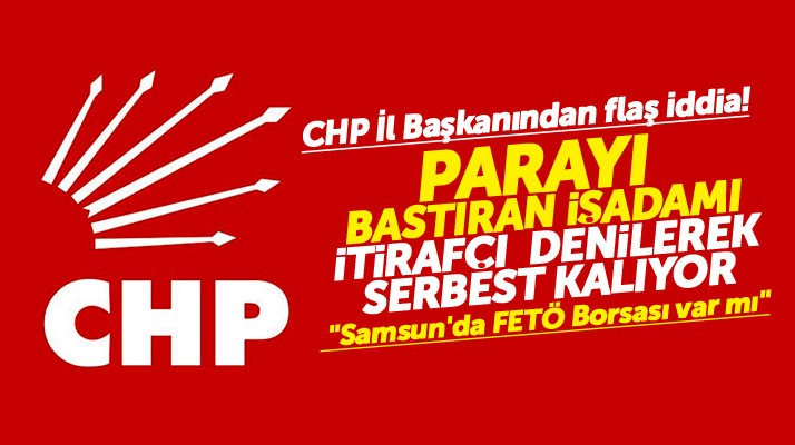 Samsun CHP İl Başkanı Akcagöz: Samsun'da FETÖ Borsası var mı!