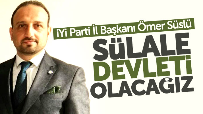 İYİ Parti Samsun İl Başkanı Ömer Süslü'den sülale devleti uyarısı!