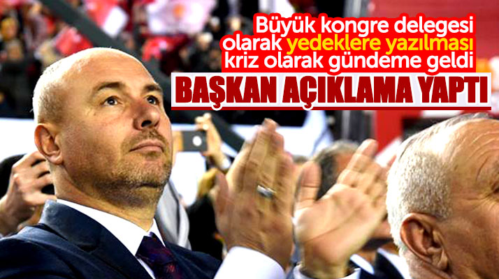 Hasan Togar büyük kongre delegesi olarak yedeklere yazılması ile ilgili konuştu