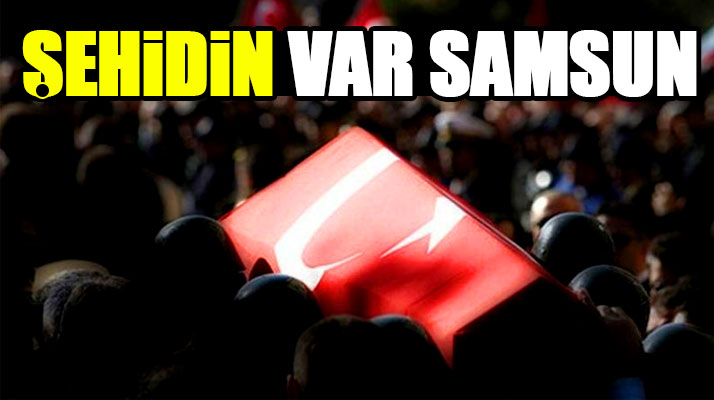Samsunlu uzman çavuş Samet Tokur şehit oldu
