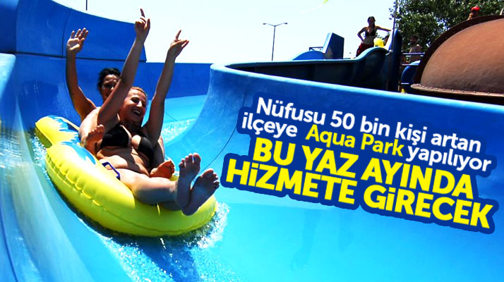 Samsun'da Atakum ilçesine yapılan Aqua Park bu yaz ayında hizmete girecek