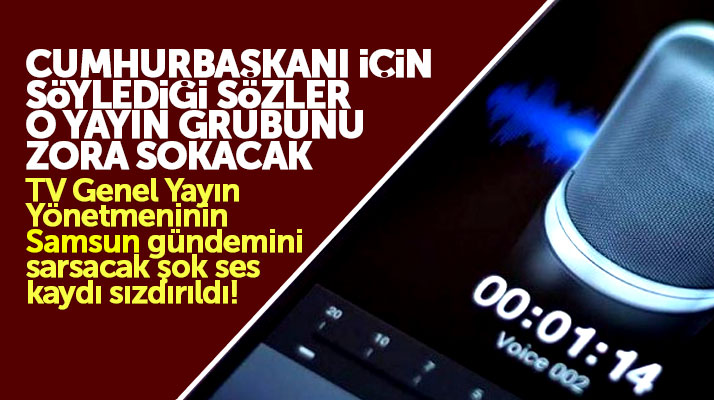 Samsun'da genel yayın yönetmeninin referandum sürecine ait şok ses kaydı sızdırıldı