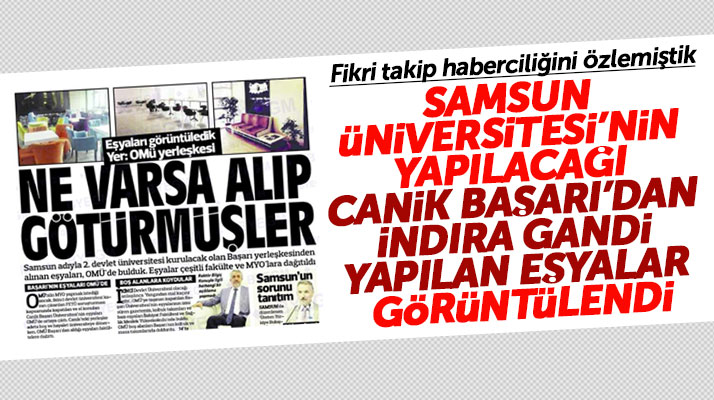 Samsun'da OMÜ'nün Canik Başarı'dan talan ettiği eşyalar görüntülendi