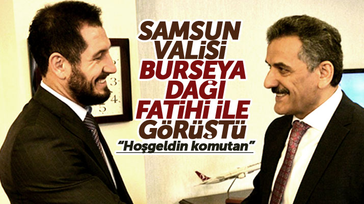 Samsun Valisi Osman Kaymak Burseya Dağının fatihi komutan ile görüştü